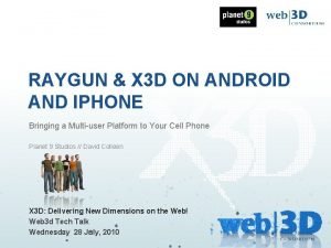RAYGUN X 3 D ON ANDROID AND IPHONE