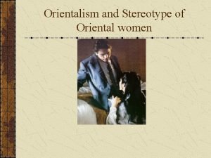 Orientalism and Stereotype of Oriental women I Orientalism