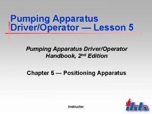 Pumping Apparatus DriverOperator Lesson 5 Pumping Apparatus DriverOperator