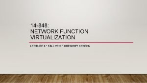 14 848 NETWORK FUNCTION VIRTUALIZATION LECTURE 6 FALL