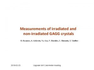 Measurements of irradiated and nonirradiated GAGG crystals O