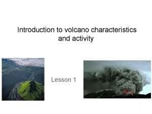 Introduction to volcano characteristics and activity Lesson 1