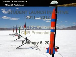 Student Launch Initiative AIAA OC Rocketeers STUDENT LAUNCH