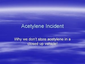 Acetylene Incident Why we dont store acetylene in