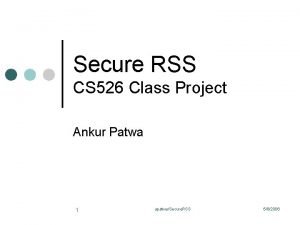 Secure RSS CS 526 Class Project Ankur Patwa