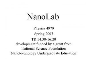 Nano Lab Physics 4970 Spring 2007 TR 14