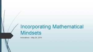 Incorporating Mathematical Mindsets Innovations May 24 2018 Introduction