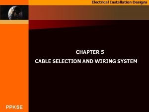 Electrical Installation Designs CHAPTER 5 CABLE SELECTION AND