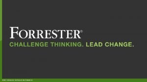 2017 FORRESTER REPRODUCTION PROHIBITED WEBINAR Advertisers Should Opt
