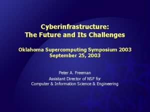 Cyberinfrastructure The Future and Its Challenges Oklahoma Supercomputing