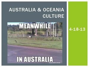 AUSTRALIA OCEANIA CULTURE 4 18 13 KEY POINTS