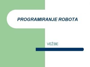 PROGRAMIRANJE ROBOTA VEBE NIVOI UPRAVLJANJA l l Najvii