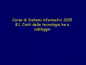 Corso di Sistemi informativi 2015 8 1 Costi