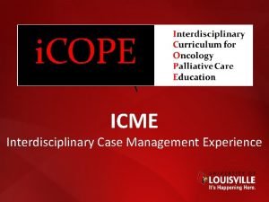 ICME Interdisciplinary Case Management Experience Team Introductions In