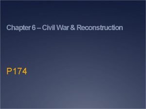 Chapter 6 civil war and reconstruction