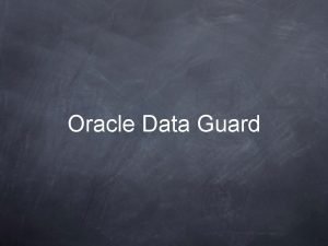 Oracle Data Guard Topics to be covered What