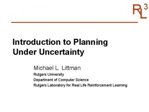 RL 3 Introduction to Planning Under Uncertainty Michael