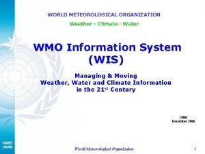 WORLD METEOROLOGICAL ORGANIZATION Weather Climate Water WMO Information