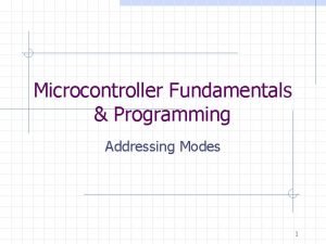 Microcontroller Fundamentals Programming Addressing Modes 1 Addressing Modes