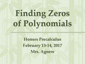 Finding Zeros of Polynomials Honors Precalculus February 13