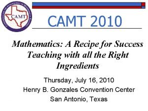 CAMT 2010 Mathematics A Recipe for Success Teaching