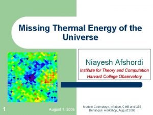 Missing Thermal Energy of the Universe Niayesh Afshordi