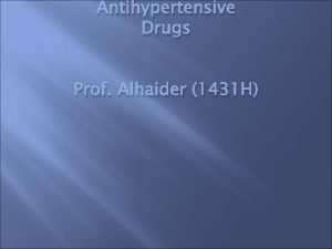 Antihypertensive Drugs Prof Alhaider 1431 H Etiology of