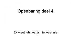 Openbaring deel 4 Ek weet iets wat jy