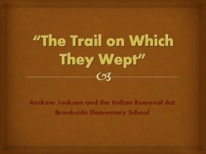 The Trail on Which They Wept Andrew Jackson