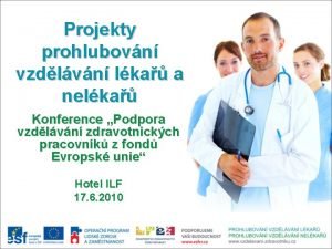 Projekty prohlubovn vzdlvn lka a nelka Konference Podpora