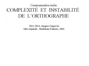 Communication crite COMPLEXIT ET INSTABILIT DE LORTHOGRAPHE 2011