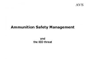Ammunition Safety Management and the IED threat Why