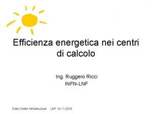 Efficienza energetica nei centri di calcolo Ing Ruggero