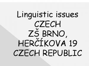 Linguistic issues CZECH Z BRNO HERKOVA 19 CZECH