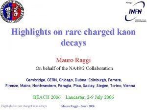 Highlights on rare charged kaon decays Mauro Raggi