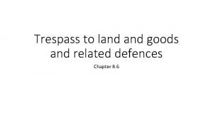 Trespass to land goods and related defences Chapter