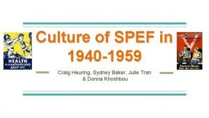 Culture of SPEF in 1940 1959 Craig Heuring
