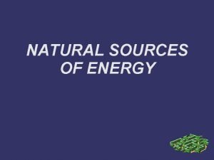 NATURAL SOURCES OF ENERGY Hydropower energy Hydropower or