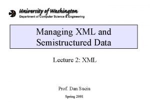 Managing XML and Semistructured Data Lecture 2 XML