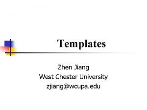 Templates Zhen Jiang West Chester University zjiangwcupa edu