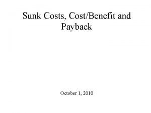 Sunk Costs CostBenefit and Payback October 1 2010