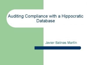 Auditing Compliance with a Hippocratic Database Javier Salinas