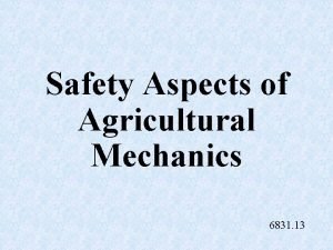 Safety Aspects of Agricultural Mechanics 6831 13 Safety