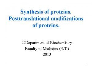 Synthesis of proteins Posttranslational modifications of proteins Department