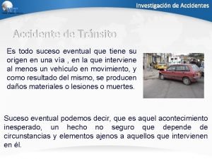 Investigacin de Accidentes Accidente de Trnsito Es todo