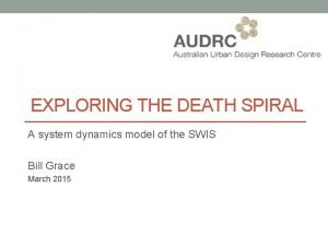 EXPLORING THE DEATH SPIRAL A system dynamics model
