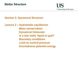 Stellar Structure Section 2 Dynamical Structure Lecture 2