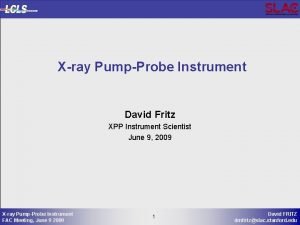 Xray PumpProbe Instrument David Fritz XPP Instrument Scientist