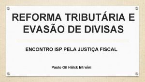 REFORMA TRIBUTRIA E EVASO DE DIVISAS ENCONTRO ISP