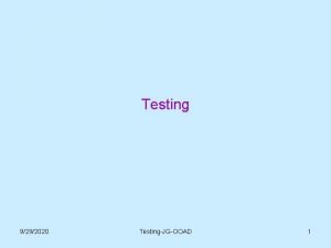Testing 9292020 TestingJGOOAD 1 Testing objectives Testing is